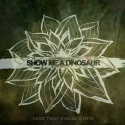 Show Me A Dinosaur : More Than 70 Million Lives